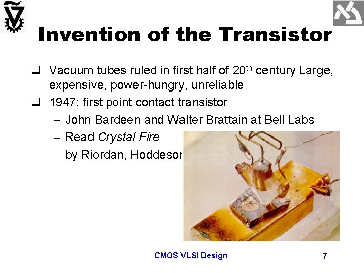 Invention of the Transistor q Vacuum tubes ruled in first half of 20 th