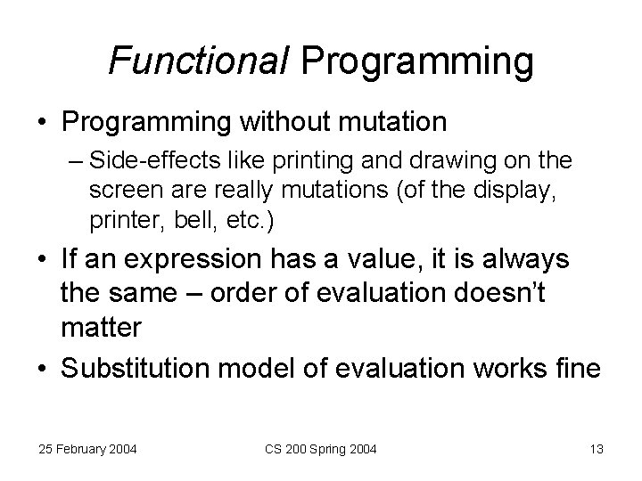 Functional Programming • Programming without mutation – Side-effects like printing and drawing on the