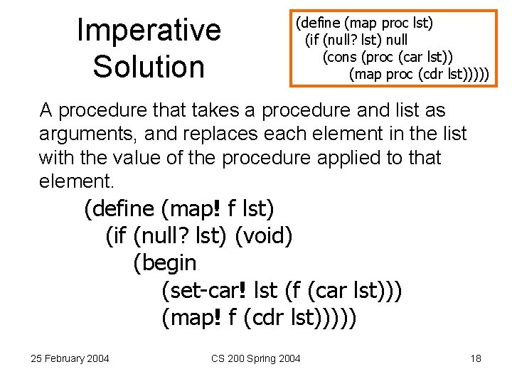 Imperative Solution (define (map proc lst) (if (null? lst) null (cons (proc (car lst))