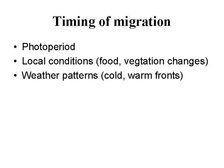 Timing of migration • Photoperiod • Local conditions (food, vegtation changes) • Weather patterns