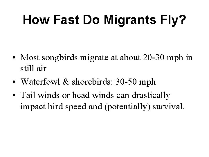 How Fast Do Migrants Fly? • Most songbirds migrate at about 20 -30 mph