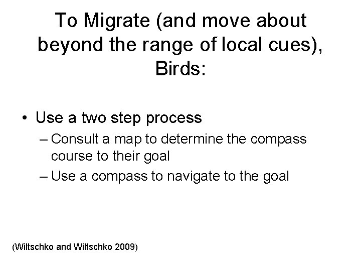 To Migrate (and move about beyond the range of local cues), Birds: • Use