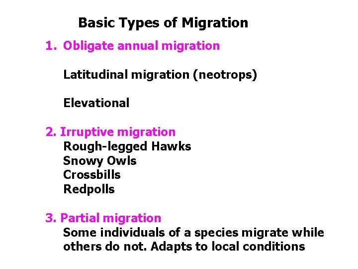 Basic Types of Migration 1. Obligate annual migration Latitudinal migration (neotrops) Elevational 2. Irruptive