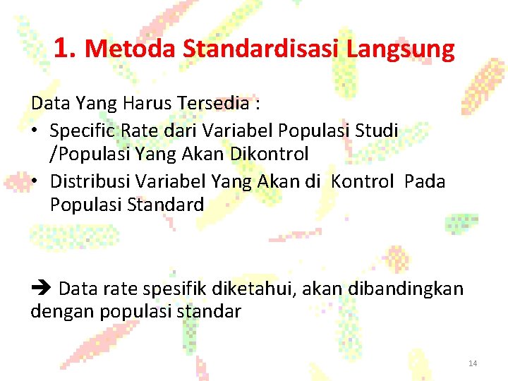 1. Metoda Standardisasi Langsung Data Yang Harus Tersedia : • Specific Rate dari Variabel