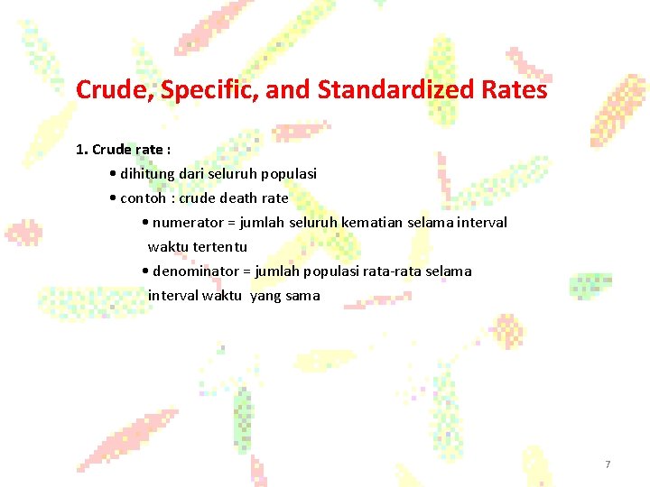 Crude, Specific, and Standardized Rates 1. Crude rate : • dihitung dari seluruh populasi