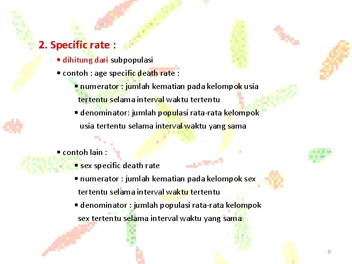 2. Specific rate : • dihitung dari subpopulasi • contoh : age specific death