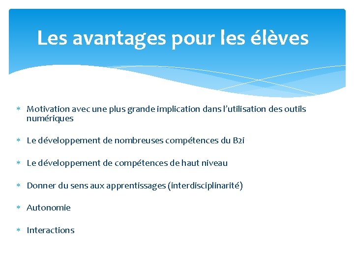 Les avantages pour les élèves Motivation avec une plus grande implication dans l’utilisation des