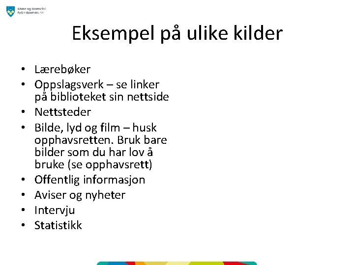 Eksempel på ulike kilder • Lærebøker • Oppslagsverk – se linker på biblioteket sin