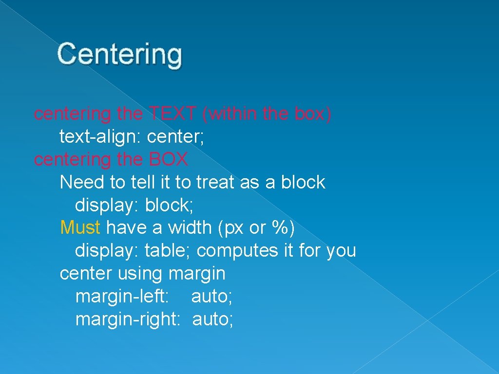 Centering centering the TEXT (within the box) text-align: center; centering the BOX Need to