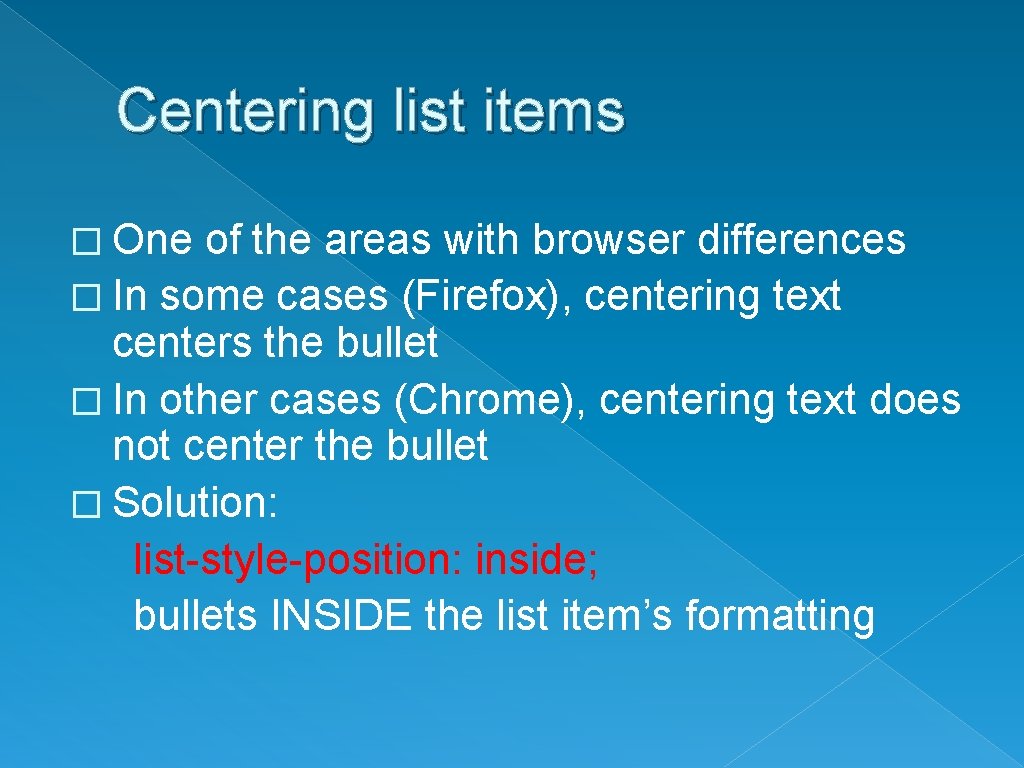 Centering list items � One of the areas with browser differences � In some