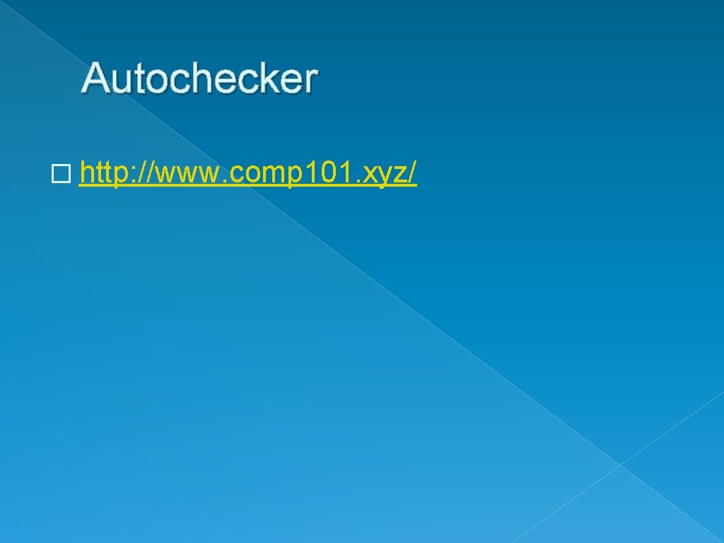 Autochecker � http: //www. comp 101. xyz/ 