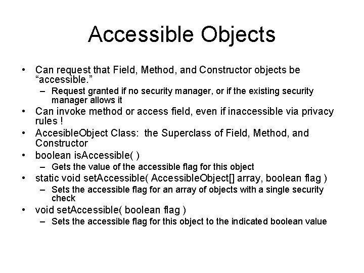 Accessible Objects • Can request that Field, Method, and Constructor objects be “accessible. ”