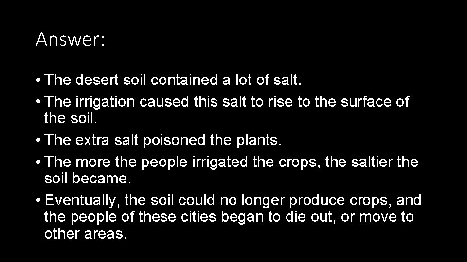 Answer: • The desert soil contained a lot of salt. • The irrigation caused