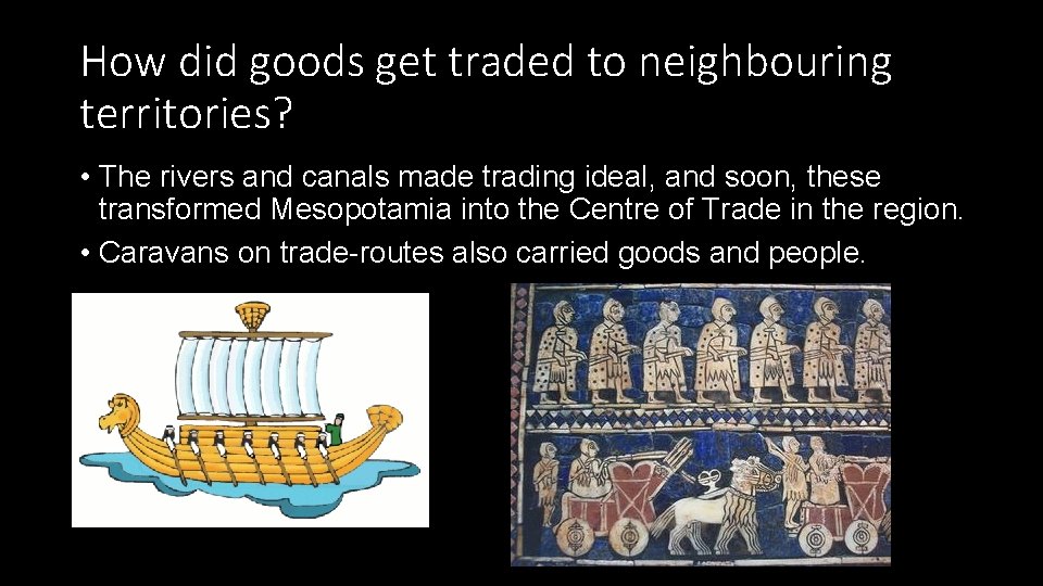 How did goods get traded to neighbouring territories? • The rivers and canals made