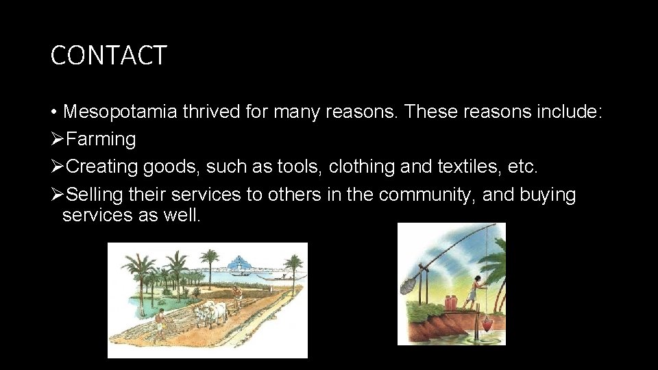 CONTACT • Mesopotamia thrived for many reasons. These reasons include: ØFarming ØCreating goods, such