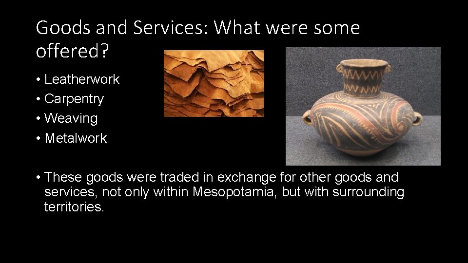 Goods and Services: What were some offered? • Leatherwork • Carpentry • Weaving •