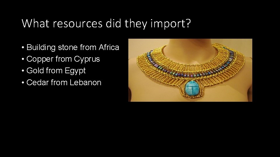 What resources did they import? • Building stone from Africa • Copper from Cyprus