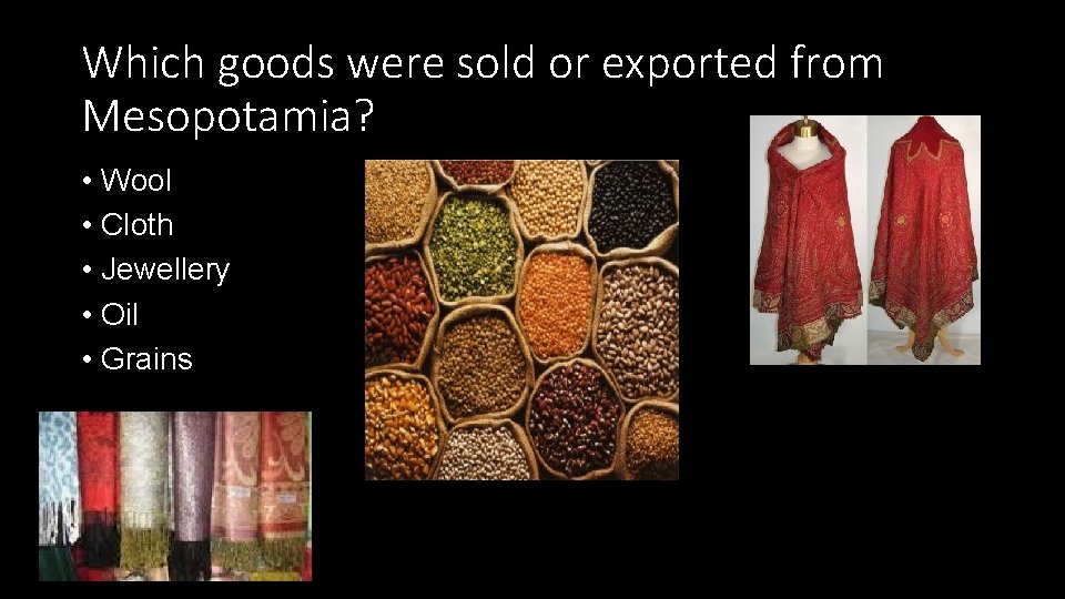 Which goods were sold or exported from Mesopotamia? • Wool • Cloth • Jewellery