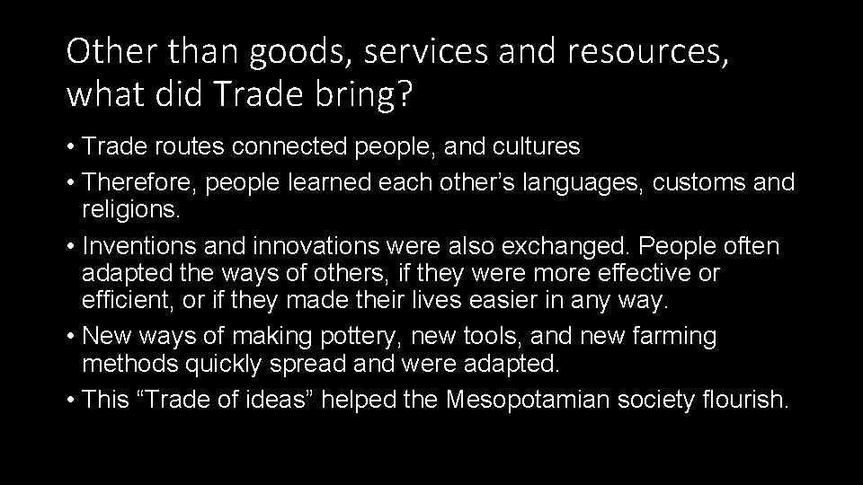Other than goods, services and resources, what did Trade bring? • Trade routes connected