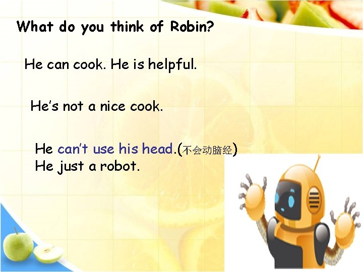 What do you think of Robin? He can cook. He is helpful. He’s not