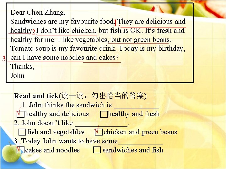 Dear Chen Zhang, Sandwiches are my favourite food. 1. _______ They are delicious and