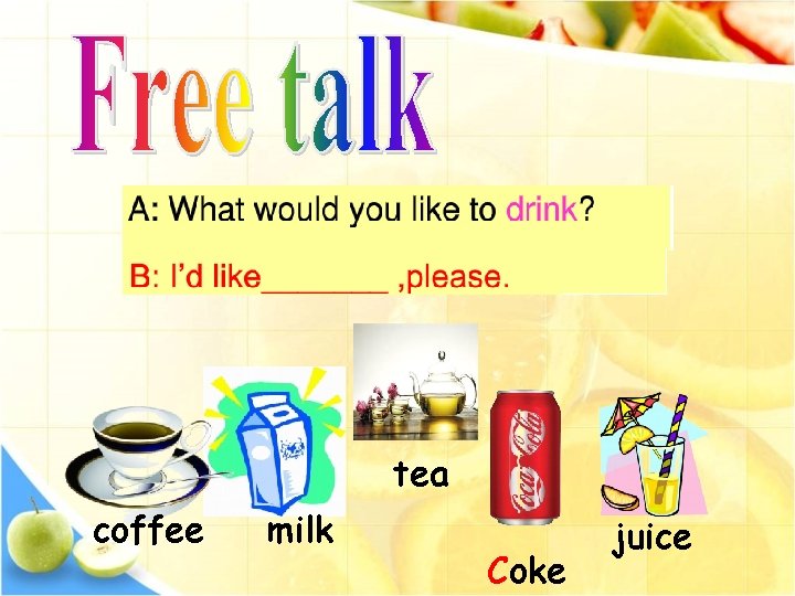 tea coffee milk Coke juice 