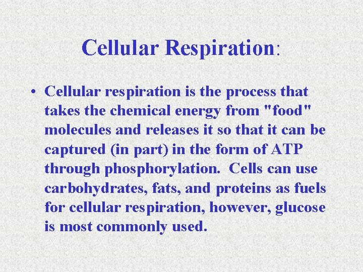 Cellular Respiration: • Cellular respiration is the process that takes the chemical energy from