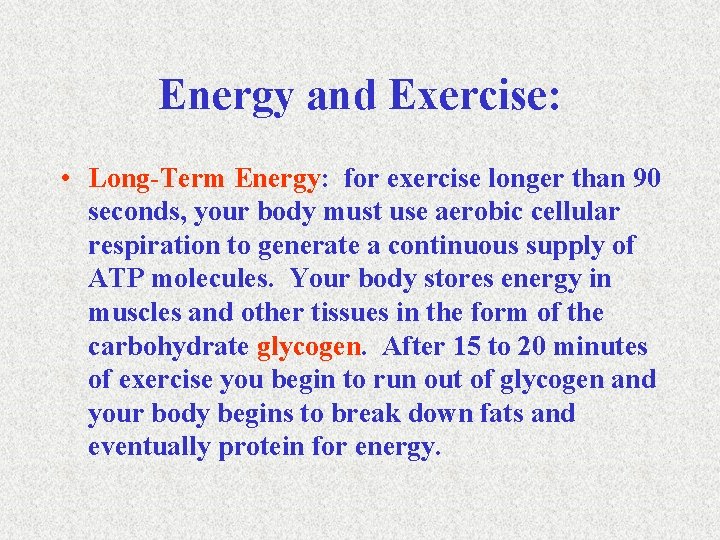 Energy and Exercise: • Long-Term Energy: for exercise longer than 90 seconds, your body