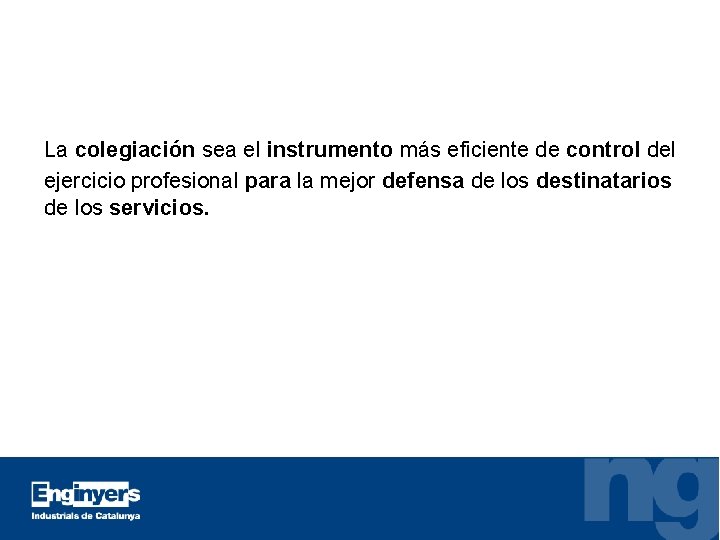 La colegiación sea el instrumento más eficiente de control del ejercicio profesional para la