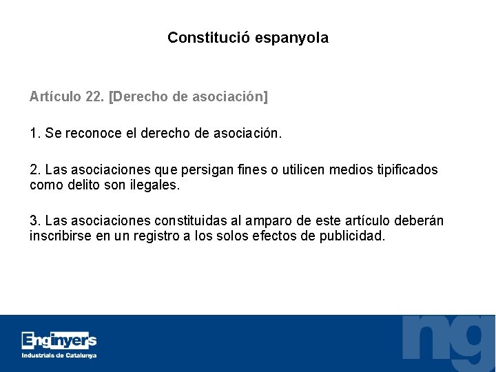 Constitució espanyola Artículo 22. [Derecho de asociación] 1. Se reconoce el derecho de asociación.