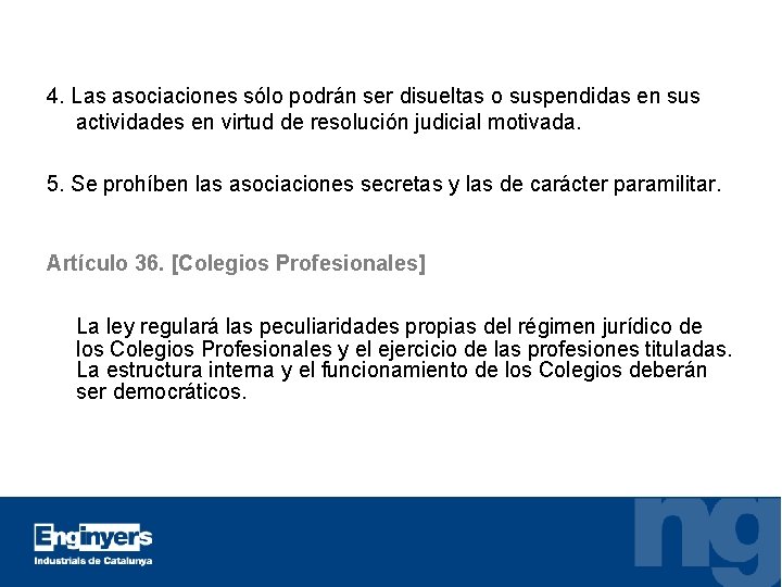 4. Las asociaciones sólo podrán ser disueltas o suspendidas en sus actividades en virtud