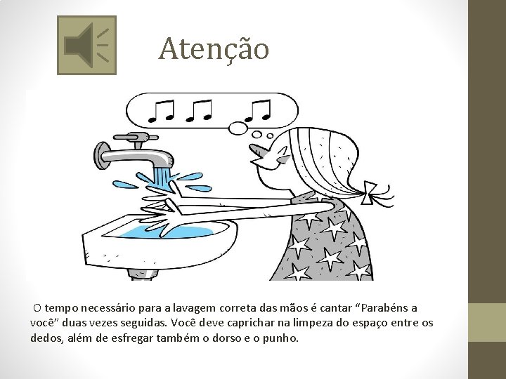 Atenção O tempo necessário para a lavagem correta das mãos é cantar “Parabéns a
