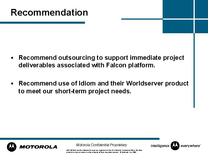 Recommendation § Recommend outsourcing to support immediate project deliverables associated with Falcon platform. §