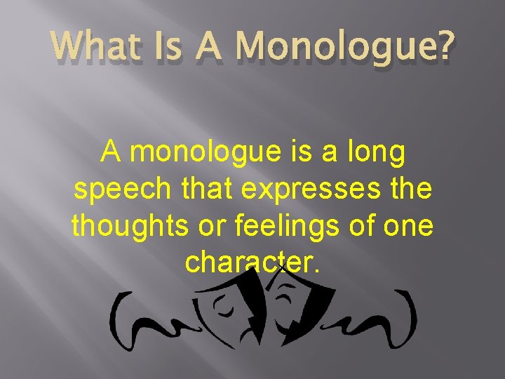 What Is A Monologue? A monologue is a long speech that expresses the thoughts