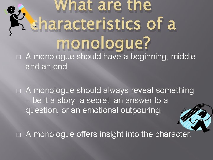 What are the characteristics of a monologue? � A monologue should have a beginning,