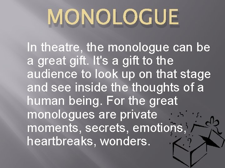 MONOLOGUE In theatre, the monologue can be a great gift. It's a gift to