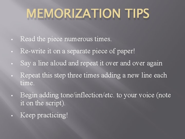 MEMORIZATION TIPS • Read the piece numerous times. • Re-write it on a separate