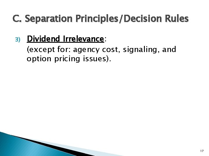 C. Separation Principles/Decision Rules 3) Dividend Irrelevance: (except for: agency cost, signaling, and option