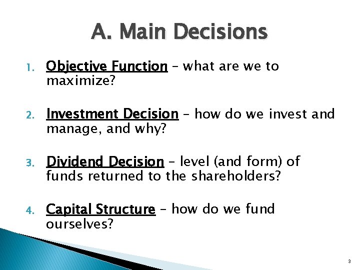 A. Main Decisions 1. Objective Function – what are we to maximize? 2. Investment