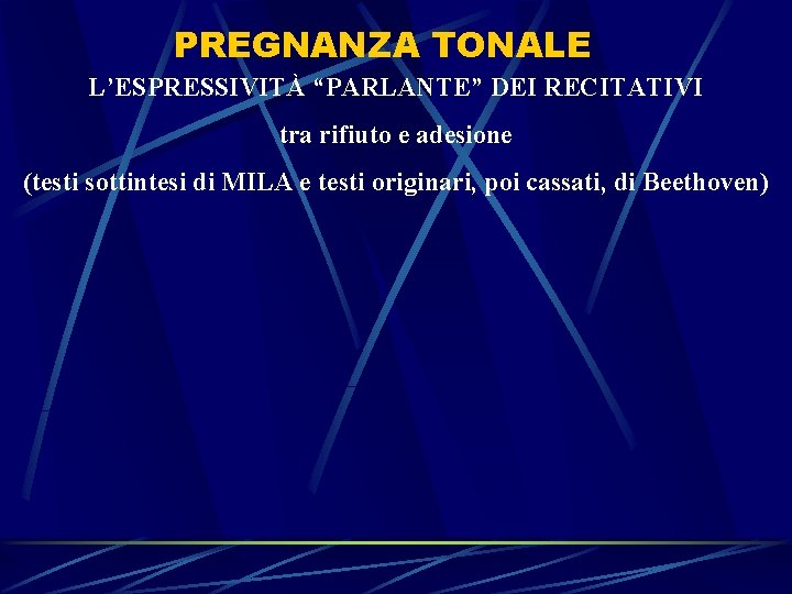 PREGNANZA TONALE L’ESPRESSIVITÀ “PARLANTE” DEI RECITATIVI tra rifiuto e adesione (testi sottintesi di MILA