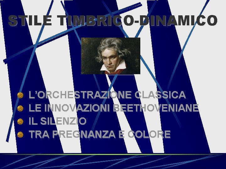 STILE TIMBRICO-DINAMICO L’ORCHESTRAZIONE CLASSICA LE INNOVAZIONI BEETHOVENIANE IL SILENZIO TRA PREGNANZA E COLORE 