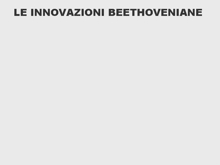 LE INNOVAZIONI BEETHOVENIANE 