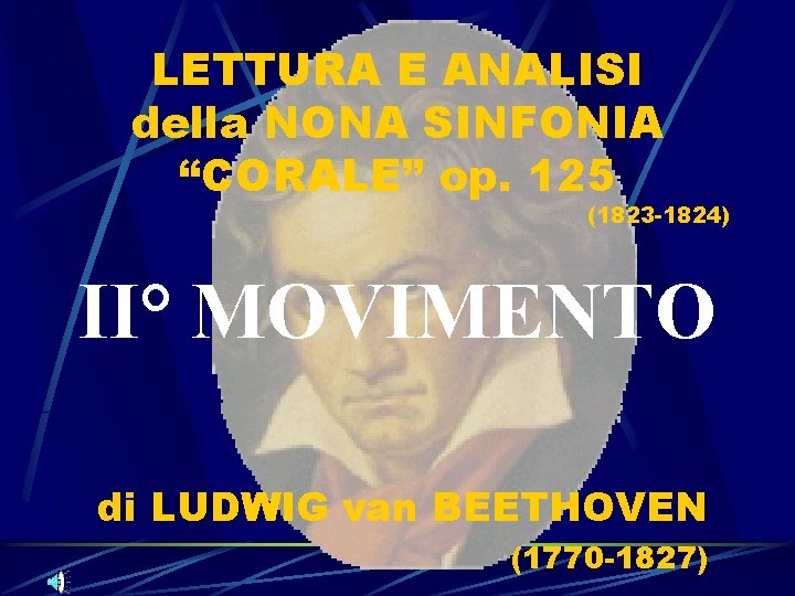 LETTURA E ANALISI della NONA SINFONIA “CORALE” op. 125 (1823 -1824) II° MOVIMENTO di