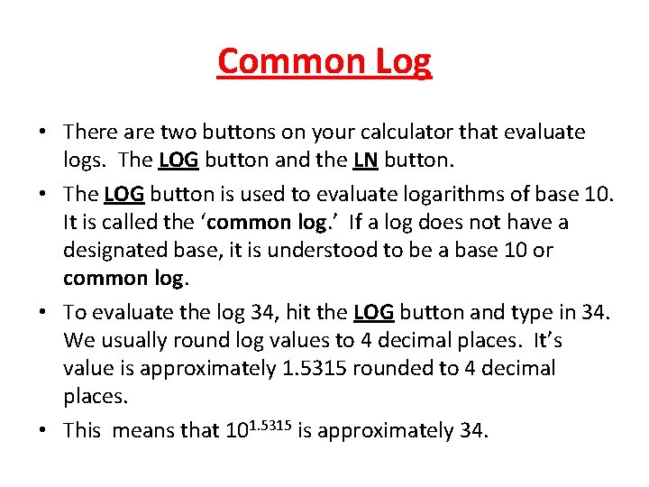 Common Log • There are two buttons on your calculator that evaluate logs. The
