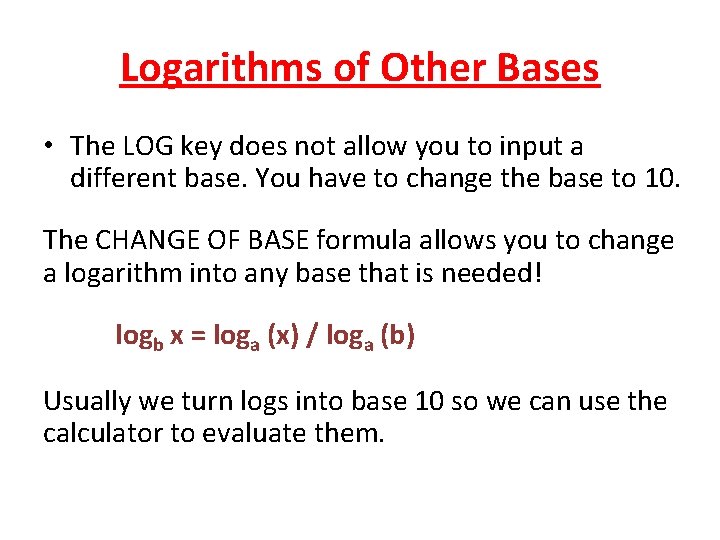 Logarithms of Other Bases • The LOG key does not allow you to input