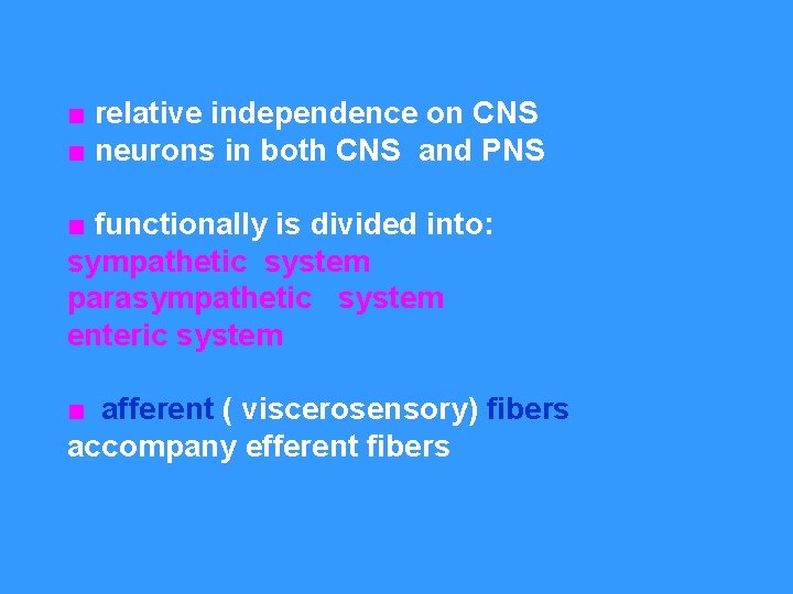 ■ relative independence on CNS ■ neurons in both CNS and PNS ■ functionally
