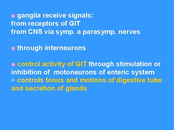 ■ ganglia receive signals: from receptors of GIT from CNS via symp. a parasymp.