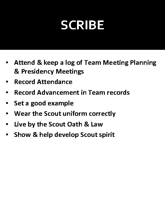SCRIBE • Attend & keep a log of Team Meeting Planning & Presidency Meetings SCRIBE • Attend & keep a log of Team Meeting Planning & Presidency Meetings
