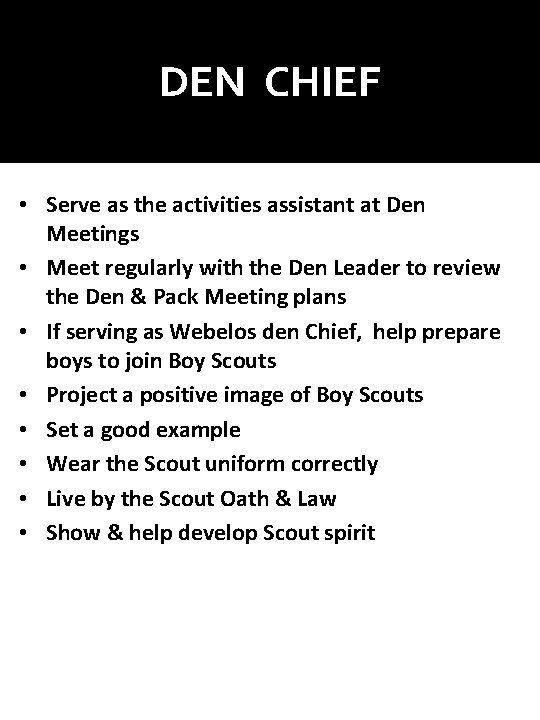 DEN CHIEF • Serve as the activities assistant at Den Meetings • Meet regularly DEN CHIEF • Serve as the activities assistant at Den Meetings • Meet regularly
