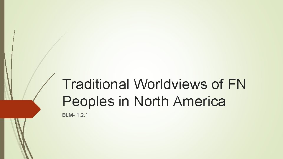 Traditional Worldviews of FN Peoples in North America BLM- 1. 2. 1 